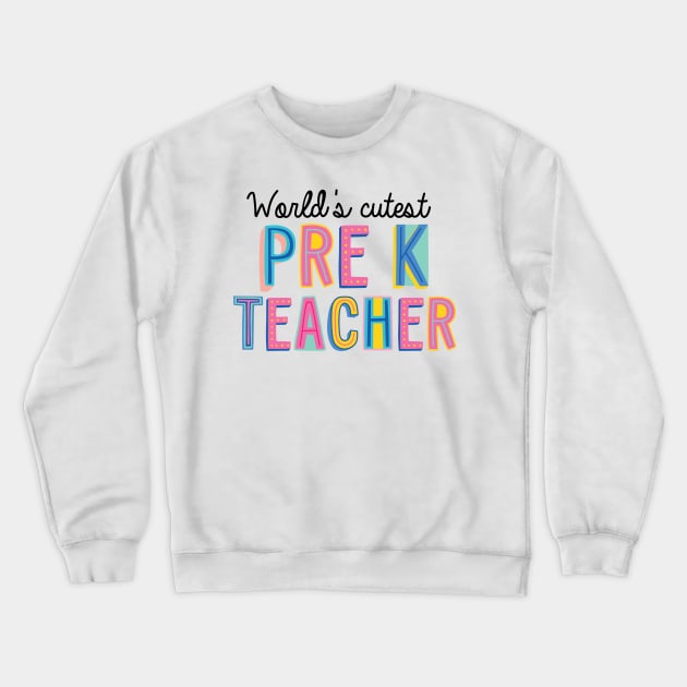 Pre-K Teacher Gifts | World's cutest Pre-K Teacher Crewneck Sweatshirt by BetterManufaktur